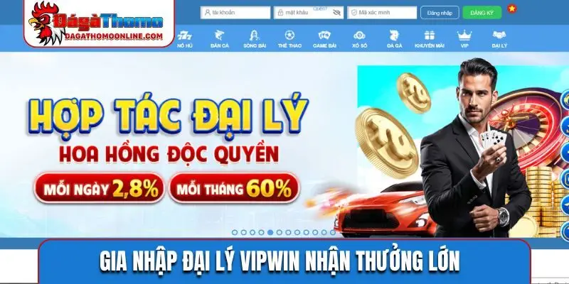 Gia nhập đại lý VIPWIN nhận thưởng lớn